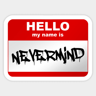 Hello my name is Nevermind Sticker